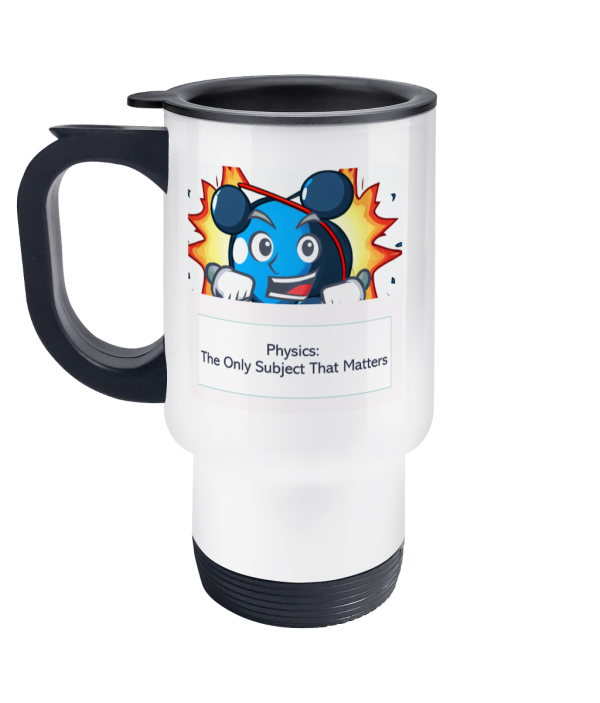 Travel Mug Physics The Only Subject That Matters